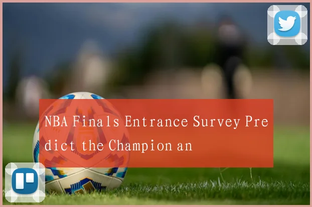 NBA Finals Entrance Survey Predict the Champion an